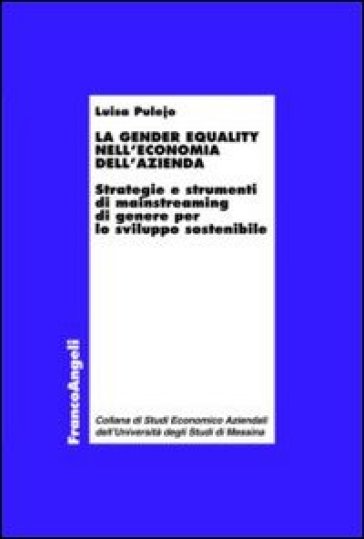 La gender equality nell'economia dell'azienda. Strategie e strumenti di mainstreaming di genere per lo sviluppo sostenibile - Luisa Pulejo