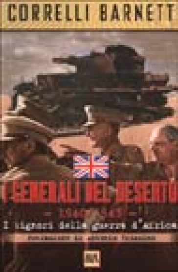 I generali del deserto. I signori della guerra d'Africa - Correlli D. Barnett