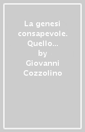 La genesi consapevole. Quello che la genetica non dice