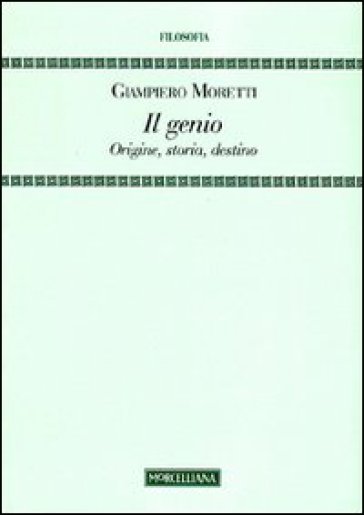 Il genio. Origine, storia, destino - Giampiero Moretti