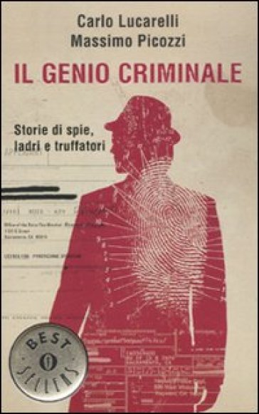 Il genio criminale. Storie di spie, ladri e truffatori - Carlo Lucarelli - Massimo Picozzi