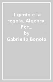 Il genio e la regola. Algebra. Per la Scuola media. Con e-book. Con espansione online. Con 2 libri: Mi preparo per interrogazione-Quaderno competenze. Vol. 3