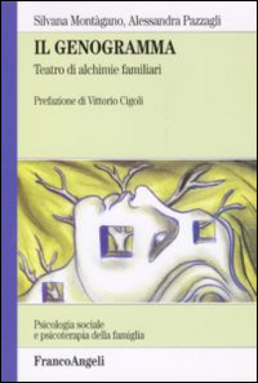 Il genogramma. Teatro di alchimie familiari - Silvana Montàgano - Alessandra Pazzagli