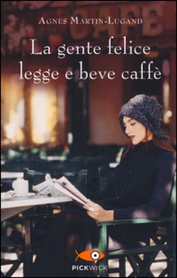 La gente felice legge e beve caffè - Agnès Martin-Lugand