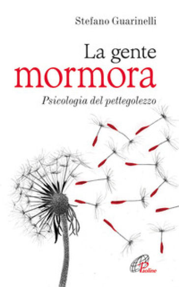 La gente mormora. Psicologia del pettegolezzo - Stefano Guarinelli