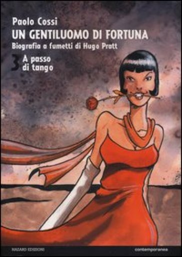 Un gentiluomo di fortuna. Biografia a fumetti di Hugo Pratt. 3: A passo di tango - Paolo Cossi