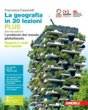 La geografia in 30 lezioni. I problemi del mondo globalizzato. Ediz. PLUS. Con Regioni e stati del mondo. Per le Scuole superiori. Con e-book. Con espansione online