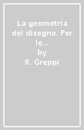 La geometria del disegno. Per le Scuole superiori. Con e-book. Con espansione online