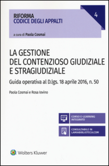 La gestione del contenzioso giudiziale e stragiudiziale. Guida operativa al D.Lgs. 18 aprile 2106, n. 50. Con aggiornamento online - Paola Cosmai - Rosa Iovino