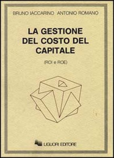 La gestione del costo del capitale (Roi e Roe) - Antonio Romano - Bruno Iaccarino