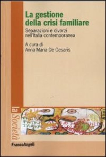 La gestione della crisi familiare. Separazioni e divorzi nell'Italia contemporanea