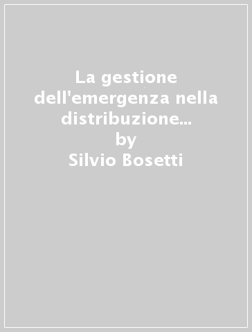 La gestione dell'emergenza nella distribuzione cittadina del gas. Linee guida per un approccio razionale - Silvio Bosetti