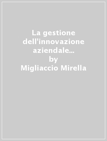 La gestione dell'innovazione aziendale nell'era di Internet - Migliaccio Mirella