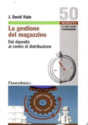 La gestione del magazzino. Dal deposito al centro di distribuzione