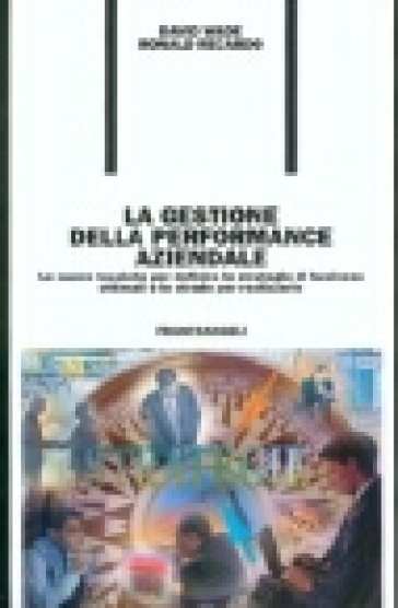 La gestione della performance aziendale. Le nuove tecniche per definire le strategie di business ottimali e le strade per realizzarle - David Wade - Ronald Recardo