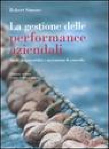 La gestione delle performance aziendali. Ruoli, responsabilità e meccanismi di controllo - Robert Simons