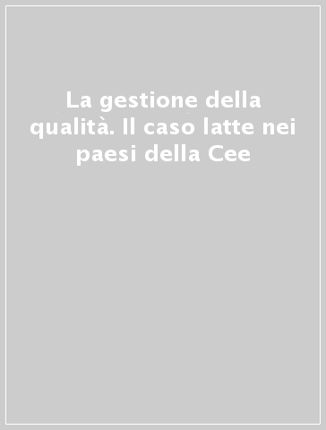 La gestione della qualità. Il caso latte nei paesi della Cee