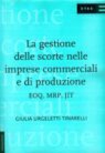 La gestione delle scorte nelle imprese commerciali e di produzione - Giulia Urgeletti Tinarelli