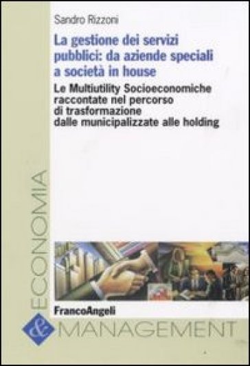 La gestione dei servizi pubblici. Da aziende speciali a società in house - Sandro Rizzoni