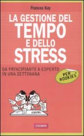 La gestione del tempo e dello stress per rookies