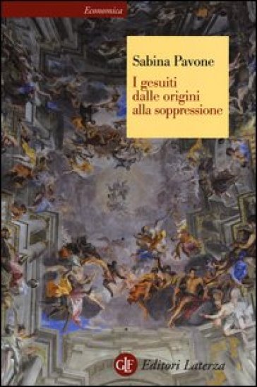 I gesuiti. Dalle origini alla soppressione. 1540-1773 - Sabina Pavone