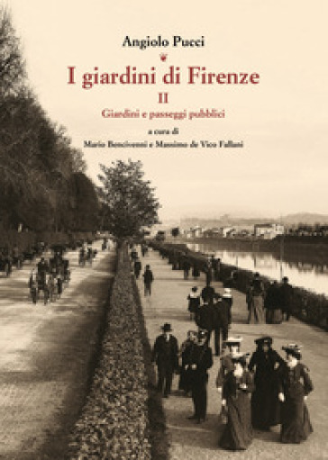 I giardini di Firenze. Ediz. illustrata. 2: Giardini e paesaggi pubblici - Angiolo Pucci