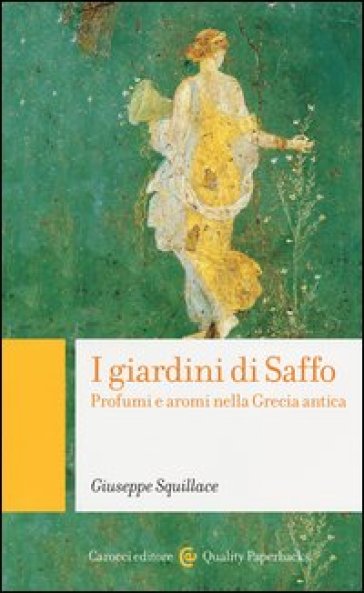 I giardini di Saffo. Profumi e aromi nella Grecia antica - Giuseppe Squillace