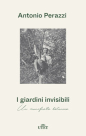 I giardini invisibili. Un manifesto botanico