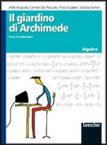 Il giardino di Archimede. Corso di matematica. Algebra. Per la Scuola media - Aldo Acquati - Carmela De Pascale - Flora Scuderi