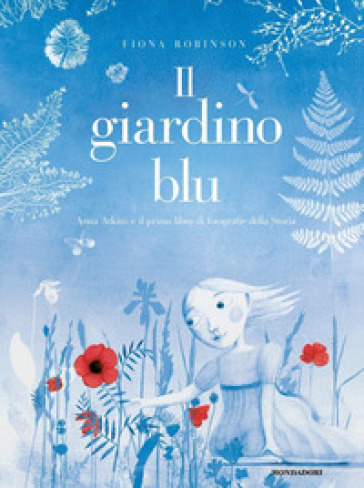 Il giardino blu. Anna Atkins e il primo libro di fotografie della storia - Fiona Robinson