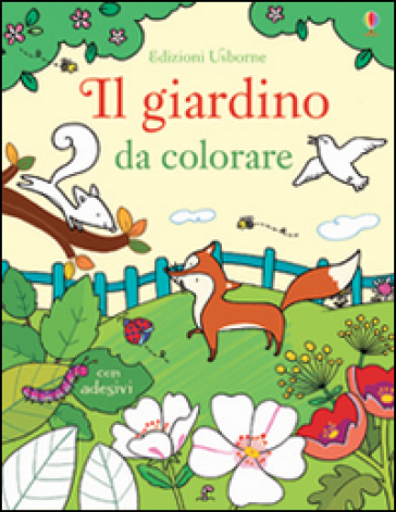 Il giardino da colorare. Con adesivi - Felicity Brooks - Benedetta Giaufret - Enrica Rusinà