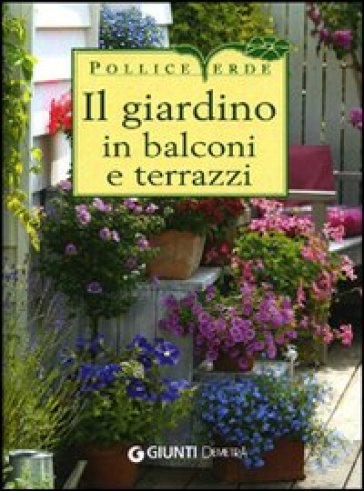 Il giardino in balconi e terrazzi - Eliana Ferioli