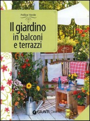 Il giardino in balconi e terrazzi - Eliana Ferioli