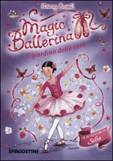 Il giardino di rose. Le avventure di Sofia. Magic ballerina. 16. - Darcey Bussell