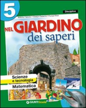 Nel giardino dei saperi. Sussidiario delle discipline. Ambito matematico. Per la 5ª classe elementare. Con e-book