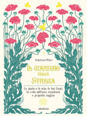 Il giardino della strega. Le piante e le erbe, le fasi lunari, la ruota dell anno, incantesimi e proprietà magiche. Ediz. illustrata