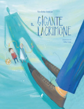 Il gigante lacrimone. Ediz. illustrata