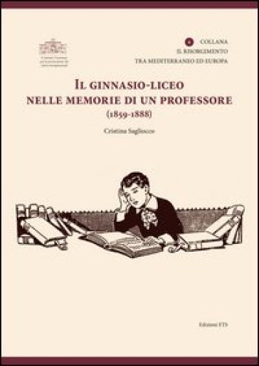 Il ginnasio-liceo nelle memorie di un professore (1859-1888) - Cristina Sagliocco