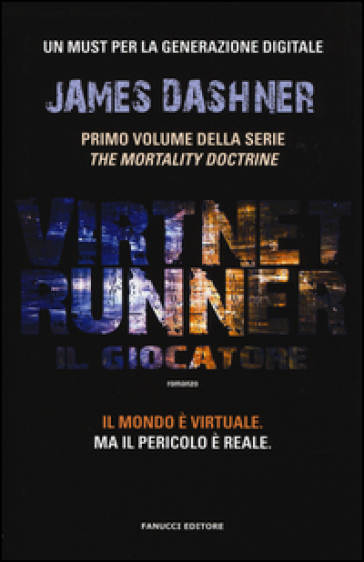 Il giocatore. Virtnet Runner. The mortality doctrine. 1. - James Dashner