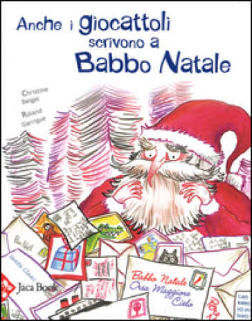 Anche i giocattoli scrivono a Babbo Natale - Christine Beigel - Roland Garrigue