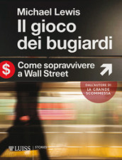 Il gioco dei bugiardi. Come sopravvivere a Wall Street