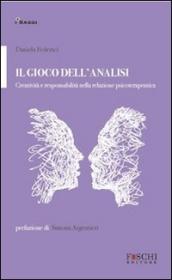 Il gioco dell analisi. Creatività e responsabilità nella relazione psicoterapeutica