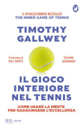 Il gioco interiore nel tennis. Come usare la mente per raggiungere l eccellenza