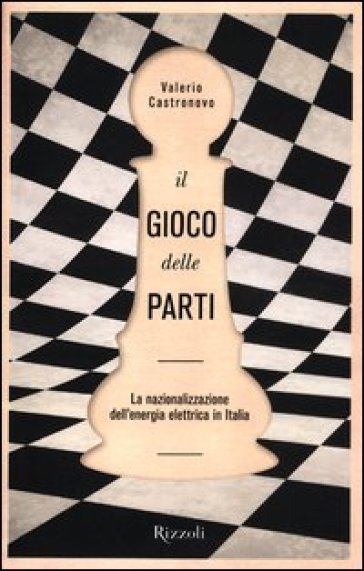 Il gioco delle parti. La nazionalizzazione dell'energia elettrica in Italia - Valerio Castronovo