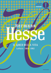 Il gioco della vita. Lettere 1904-1962