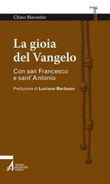 La gioia del Vangelo. Con san Francesco e sant'Antonio - Chino Biscontin