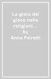 La gioia del gioco nelle religioni. Giocare e crescere con acqua, aria, terra e fuoco