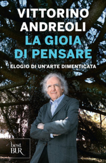 La gioia di pensare. Elogio di un'arte dimenticata - Vittorino Andreoli