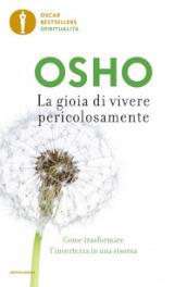 La gioia di vivere pericolosamente. Come trasformare l incertezza in una risorsa