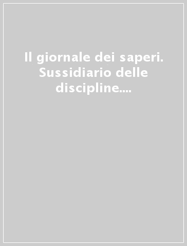 Il giornale dei saperi. Sussidiario delle discipline. Ambito scientifico. Per la 4ª classe elementare. Con espansione online